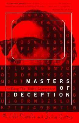 Masters of Deception Masters of Deception The Gang That Ruled Cyberspace by Michelle