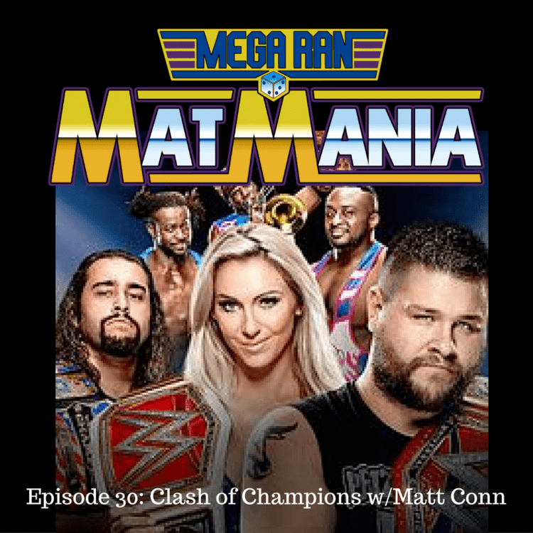 Matt Conn Episode 30 Matt Conn and Clash Of Champions Mega Ran