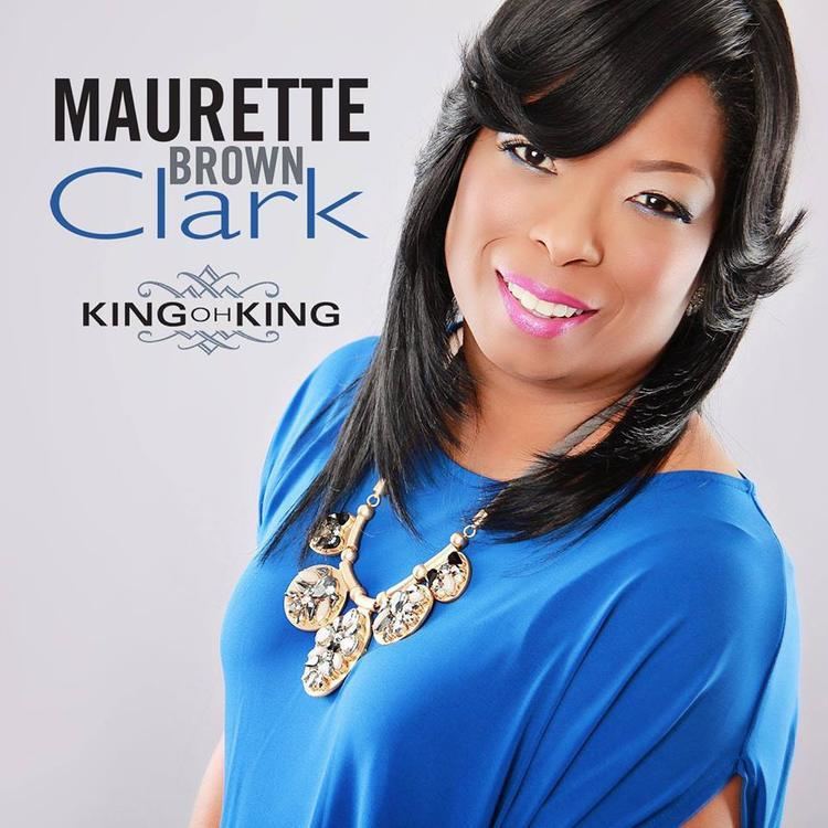 Maurette Brown Clark NEW MUSIC MAURETTE BROWN CLARK KING OH KING Da Gospel