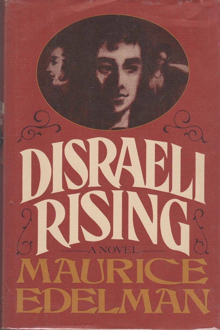 Maurice Edelman Disraeli rising A novel Maurice Edelman 9780812816754 Amazoncom