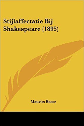 Maurits Basse Stijlaffectatie Bij Shakespeare 1895 Maurits Basse 9781104471248