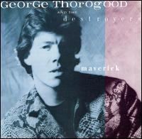 Maverick (George Thorogood and the Destroyers album) httpsuploadwikimediaorgwikipediaen11aGeo
