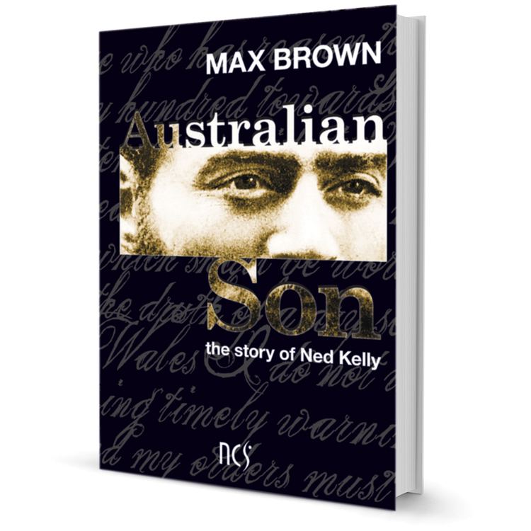 Max Brown (novelist) AUSTRALIAN SON THE STORY OF NED KELLY BY MAX BROWN Ned Kelly