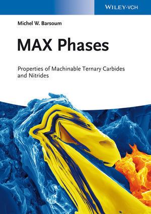 MAX phases Wiley MAX Phases Properties of Machinable Ternary Carbides and