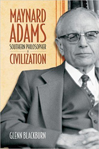 Maynard Adams Maynard Adams Southern Philosopher of Civilization Glenn Blackburn