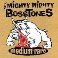Medium Rare (The Mighty Mighty Bosstones album) httpsuploadwikimediaorgwikipediaen668The