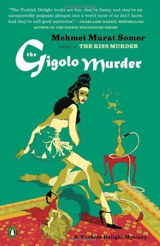 Mehmet Murat Somer The Gigolo Murder A Turkish Delight Mystery Mehmet Murat Somer