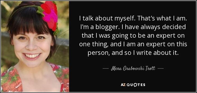 Mena Grabowski Trott Mena Grabowski Trott quote I talk about myself Thats what I am I