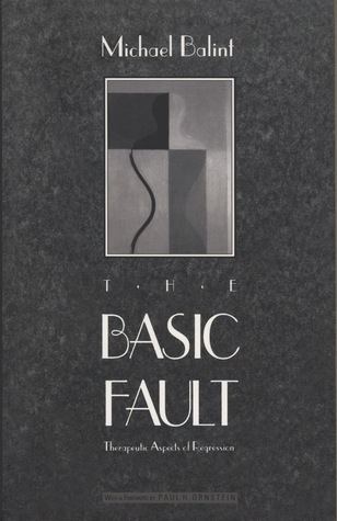 The Basic Fault: Therapeutic Aspects of Regression by Michael Balint