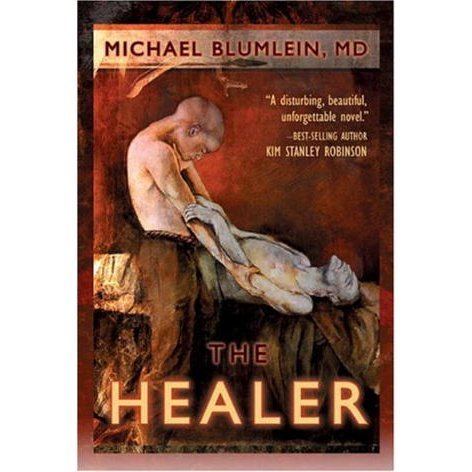 Michael Blumlein The Healer by Michael Blumlein Reviews Discussion Bookclubs Lists