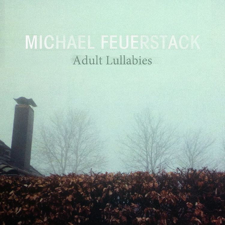 Michael Feuerstack Adult Lullabies Michael Feuerstack