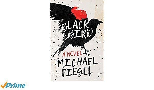 Michael Fiegel Amazoncom Blackbird A Novel 9781510723559 Michael Fiegel Books