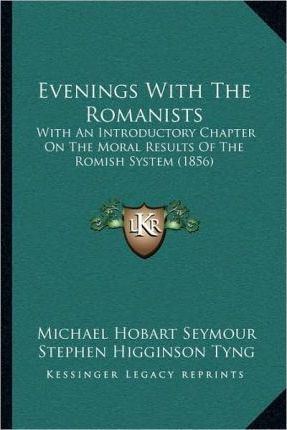 Michael Hobart Seymour Evenings with the Romanists Michael Hobart Seymour 9781167020865