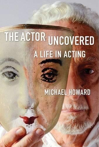 Michael Howard (American actor) The Actor Uncovered Michael Howard 9781621535492 Amazoncom Books