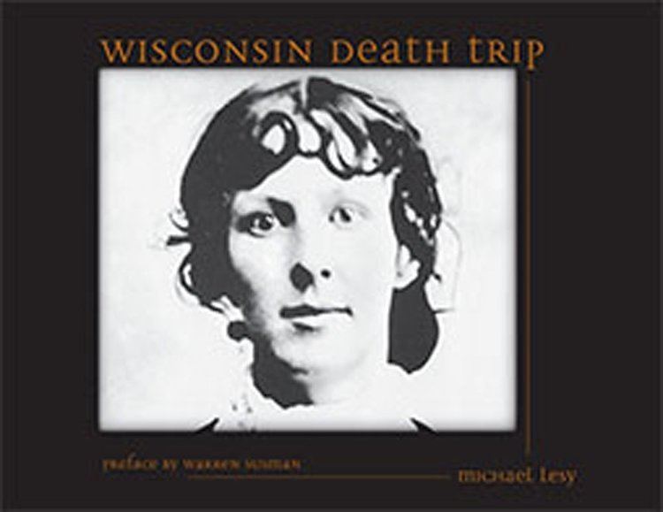 Michael Lesy Wisconsin Death Trip Michael Lesy Charles Van Schaik Warren