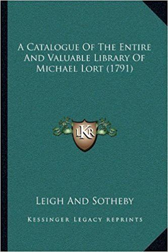 Michael Lort A Catalogue of the Entire and Valuable Library of Michael Lort 1791