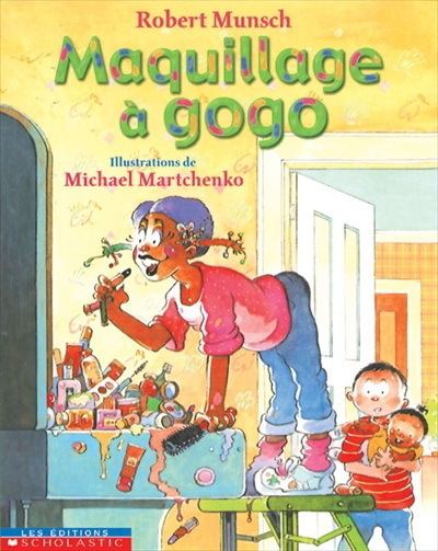 Michael Martchenko ROBERT MUNSCH MICHAEL MARTCHENKO Maquillage gogo