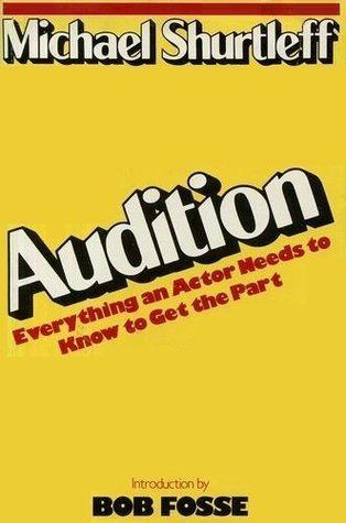 Michael Shurtleff Audition Everything an Actor Needs to Know to Get the Part by