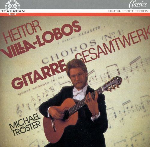 Michael Tröster VillaLobos Complete works for Solo Guitar Michael Trster