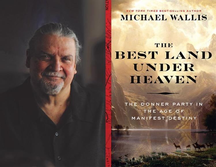 Michael Wallis Michael Wallis Book Launch THE BEST LAND UNDER HEAVENThe Donner