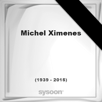 Michel Ximenes Michel Ximenes 76 1939 2015 Online memorial en