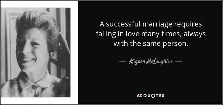 Mignon McLaughlin Mignon McLaughlin quote A successful marriage requires