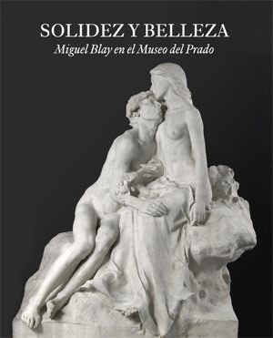 Miguel Blay Solidity and Beauty Miguel Blay at the Museo del Prado Exhibition