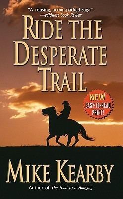 Mike Kearby Ride the Desperate Trail by Mike Kearby