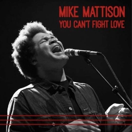 Mike Mattison Mike Mattison You Can39t Fight Love Review Music