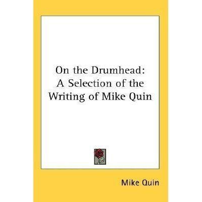 Mike Quin On the Drumhead A Selection of the Writing of Mike Quin by Mike