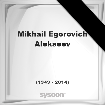 Mikhail Egorovich Alekseev Mikhail Egorovich Alekseev 64 1949 2014 memorial es
