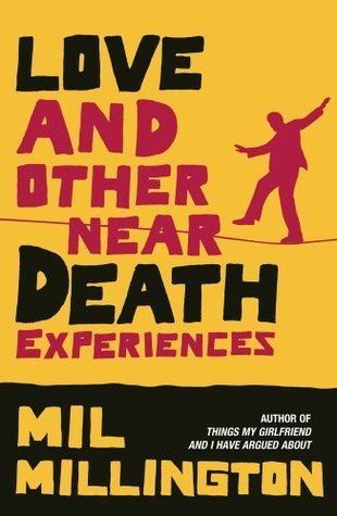 Mil Millington Love and Other NearDeath Experiences by Mil Millington