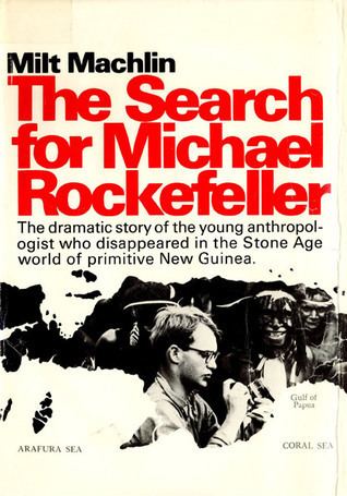 Milt Machlin The Search for Michael Rockefeller by Milt Machlin