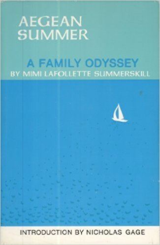 Mimi LaFollette Summerskill Aegean Summer A Family Odyssey Mimi Lafollette Summerskill