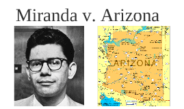 Miranda v. Arizona Miranda v Arizona by Matt Romer on Prezi