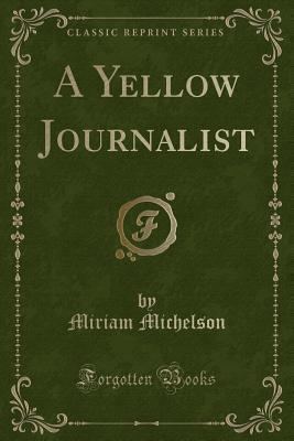 Miriam Michelson A Yellow Journalist by Miriam Michelson