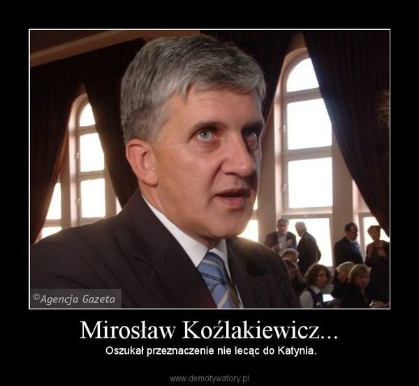 Mirosław Koźlakiewicz Mirosaw Kolakiewicz Demotywatorypl