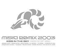 Misia Remix 2003 Kiss in the Sky: Non Stop Mix httpsuploadwikimediaorgwikipediaenthumbf