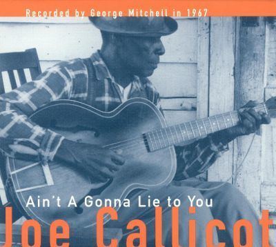 Mississippi Joe Callicott Ain39t a Gonna Lie to You Mississippi Joe Callicott