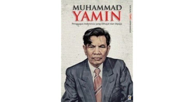 Mohammad Yamin Muhammad Yamin Penggagas Indonesia yang Dihujat dan Dipuja by Tim