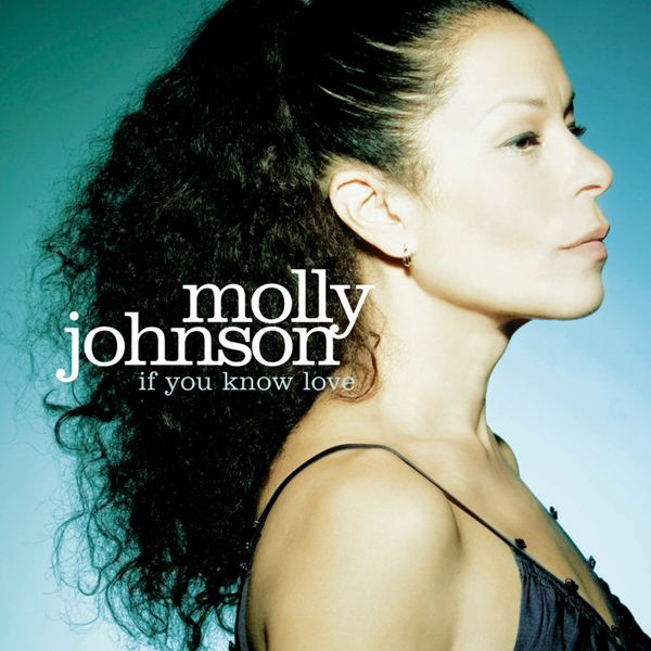 Molly Johnson If You Know Love Molly Johnson wwwmollyjohnsoncom Molly Johnson