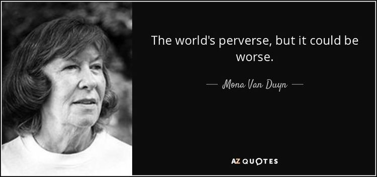 Mona Van Duyn Mona Van Duyn quote The world39s perverse but it could be