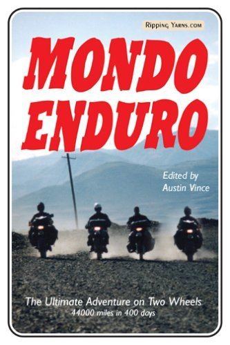 Mondo Enduro Mondo Enduro The Ultimate Adventure on Two Wheels 44 000 Miles