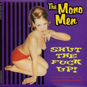 Mono Men The Mono Men Shut The Fuck Up at Discogs