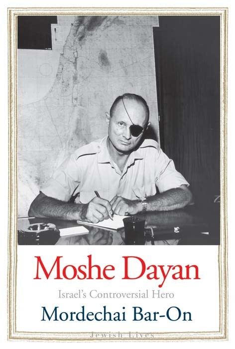 Mordechai Bar-On Moshe Dayan by Mordechai BarOn Yale University Press