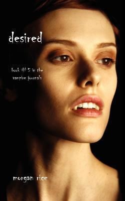 Morgan Rice Desired The Vampire Journals 5 by Morgan Rice Reviews