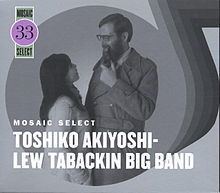 Mosaic Select: Toshiko Akiyoshi – Lew Tabackin Big Band httpsuploadwikimediaorgwikipediaenthumba