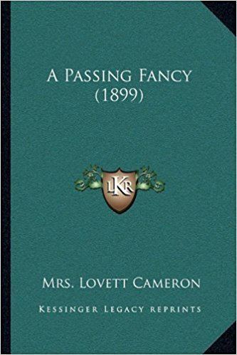 Mrs. Lovett Cameron A Passing Fancy 1899 Mrs Lovett Cameron 9781165275311 Amazon