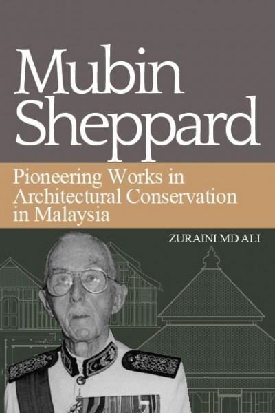 Mubin Sheppard Sheppard and Pionering Works in Architectural Conservation in Malaysia