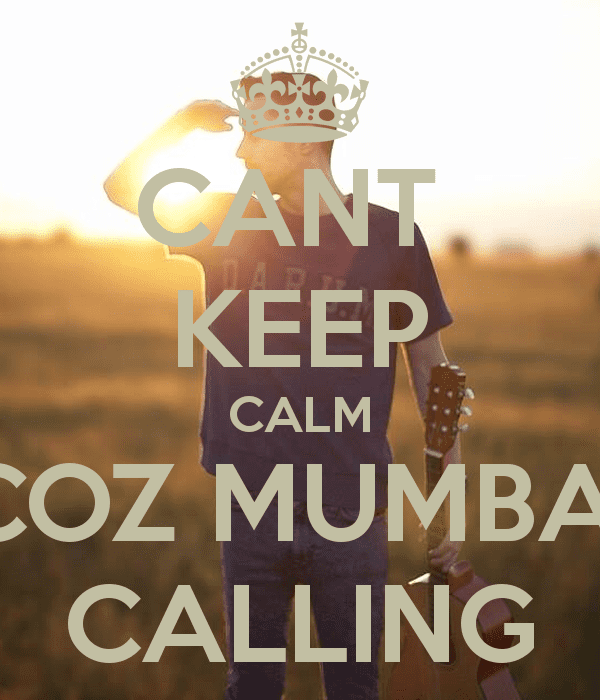 Mumbai Calling CANT KEEP CALM COZ MUMBAI CALLING Poster Prateek Keep CalmoMatic